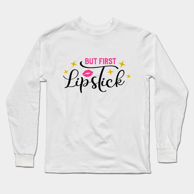 But First Lipstick Long Sleeve T-Shirt by Glam Damme Diva